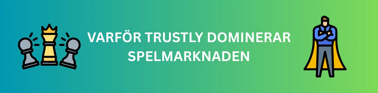 Varför Trustly dominerar spelmarknaden