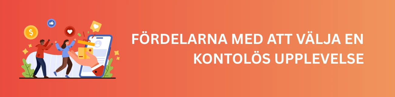 Fördelarna med att välja en kontolös upplevelse