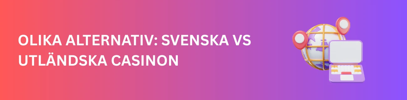 Olika Alternativ: Svenska vs Utländska Casinon