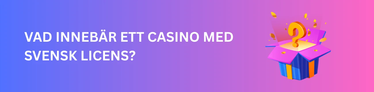 Vad innebär ett casino med svensk licens?