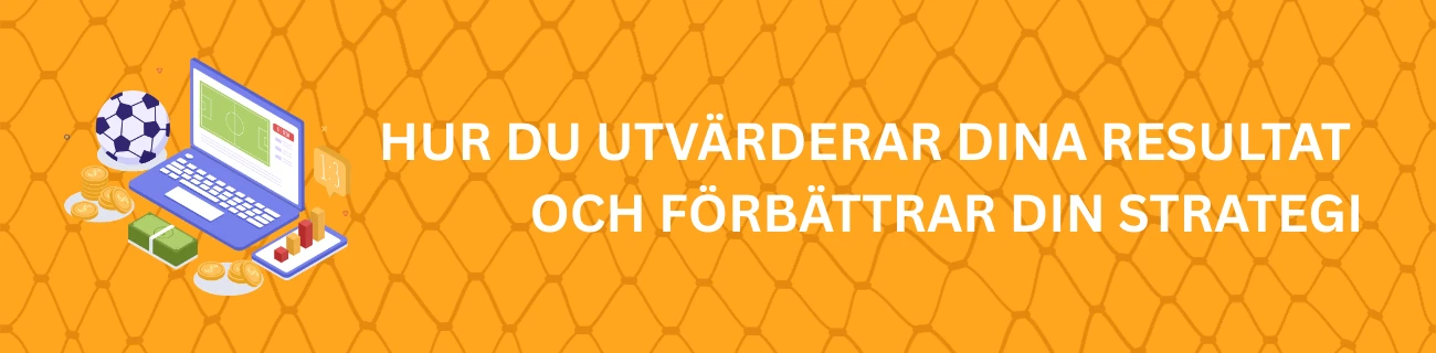 Hur du utvärderar dina resultat och förbättrar din strategi