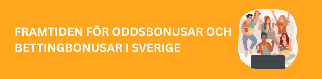 Framtiden för oddsbonusar och bettingbonusar i Sverige